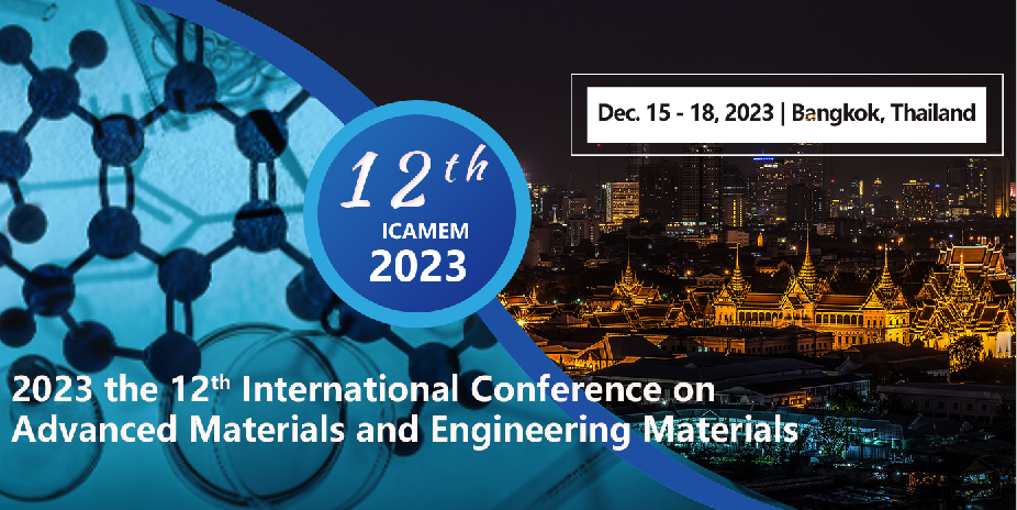 【EI检索】2023年第十二届先进材料与工程材料国际会议（ICAMEM2023）